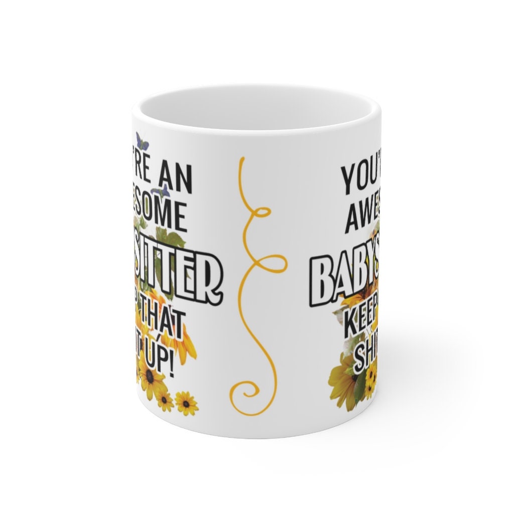 You're An Awesome Babysitter - Keep That Sh*t Up! -  Ceramic Mug 11oz | Funny Coffee Mug Babysitter