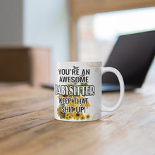 Load image into Gallery viewer, You&#39;re An Awesome Babysitter - Keep That Sh*t Up! -  Ceramic Mug 11oz | Funny Coffee Mug Babysitter
