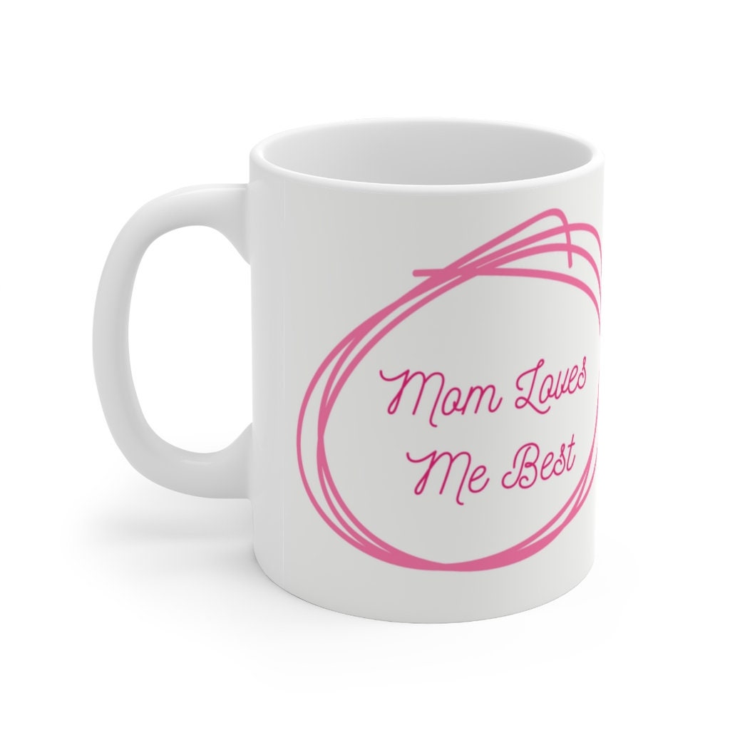 Mom Loves Me Best  -  Ceramic Mug 11oz | Funny Coffee Mug | Sibling Coffee Mug | Funny Sister Gift
