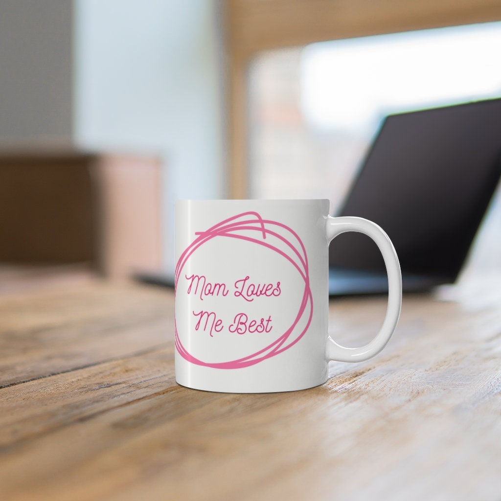 Mom Loves Me Best  -  Ceramic Mug 11oz | Funny Coffee Mug | Sibling Coffee Mug | Funny Sister Gift