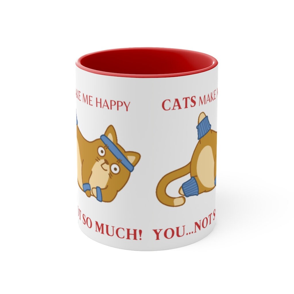 Cats Make Me Happy...You...Not So Much! {Red}  Funny Coffee Mug, 11oz | Funny Gift | Funny Coffee Mug | Funny Cat Mug