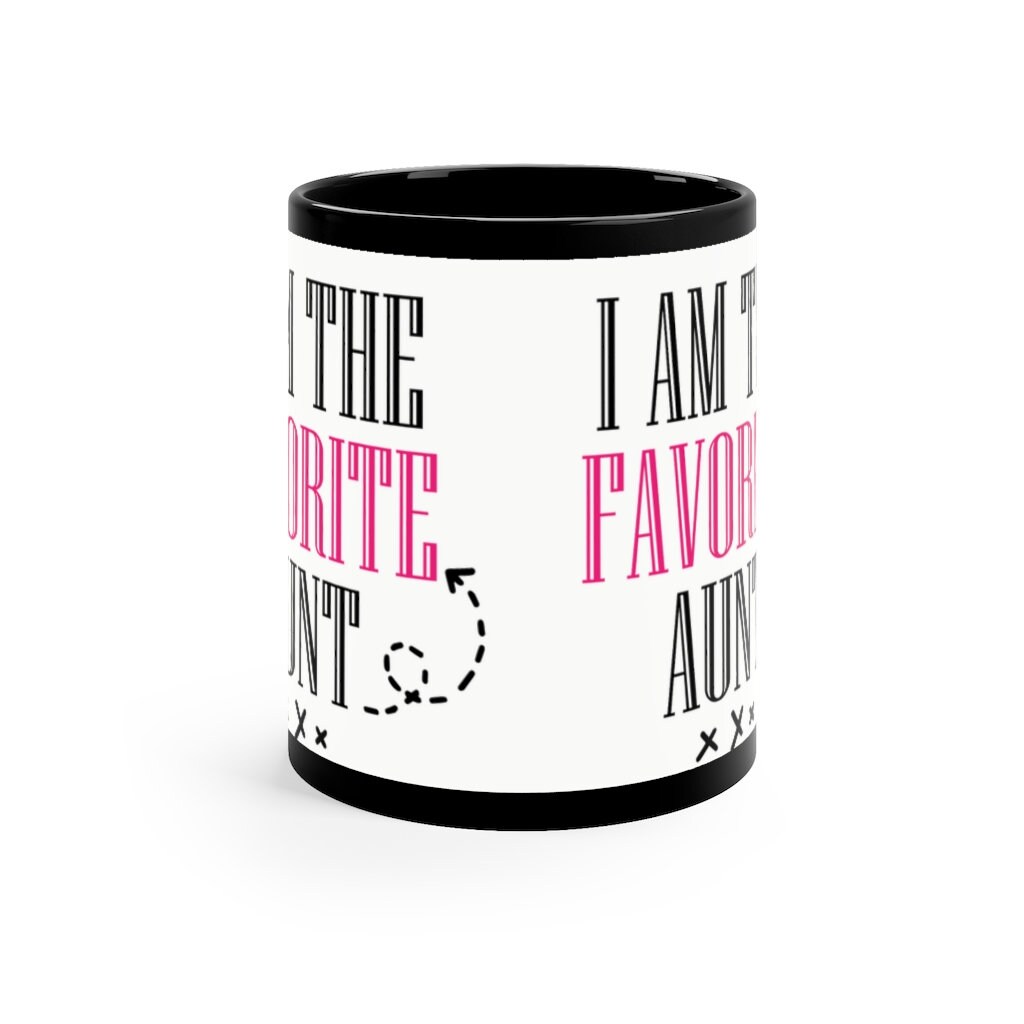 I'm The Favorite Aunt - 11oz Black Mug | Funny Gift |Funny Mug For Aunt