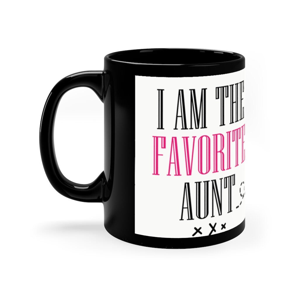 I'm The Favorite Aunt - 11oz Black Mug | Funny Gift |Funny Mug For Aunt