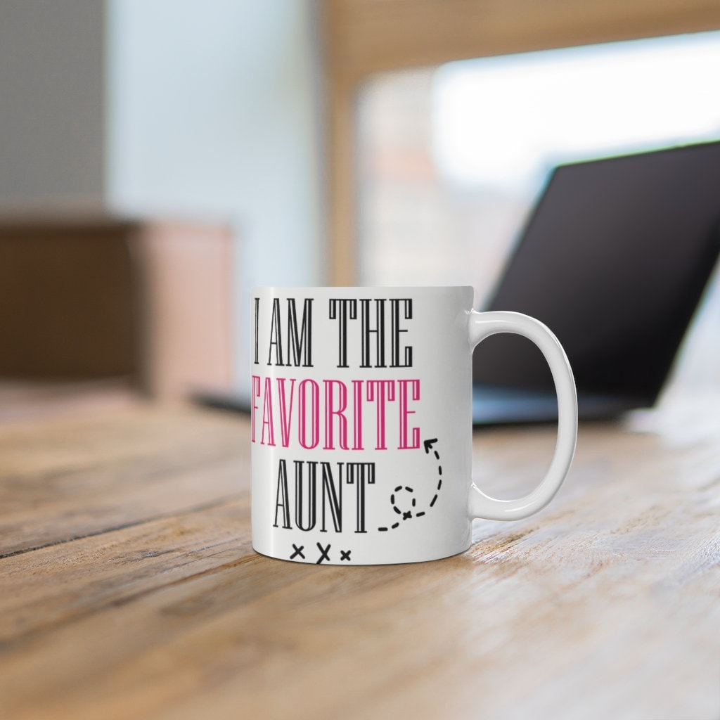 I Am The Favorite Aunt -  Ceramic Mug 11oz |  Funny Coffee Mug | Sibling Coffee Mug | Funny Sister Gift