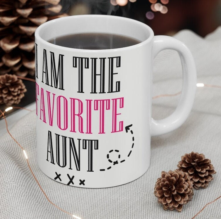 I Am The Favorite Aunt -  Ceramic Mug 11oz |  Funny Coffee Mug | Sibling Coffee Mug | Funny Sister Gift