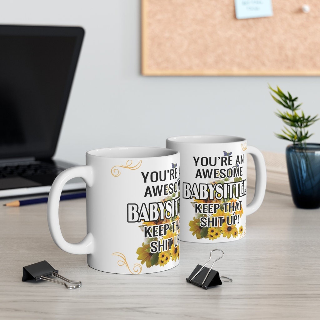 You're An Awesome Babysitter - Keep That Sh*t Up! -  Ceramic Mug 11oz | Funny Coffee Mug Babysitter