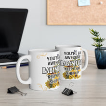 Load image into Gallery viewer, You&#39;re An Awesome Babysitter - Keep That Sh*t Up! -  Ceramic Mug 11oz | Funny Coffee Mug Babysitter

