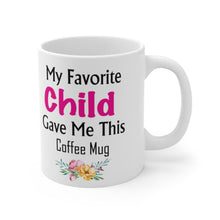 Load image into Gallery viewer, My Favorite Child Gave Me This Mug - Ceramic Mug 11oz | Fun Coffee Mug | Funny Mother Mug | Best Funny Mother Gift
