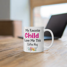 Load image into Gallery viewer, My Favorite Child Gave Me This Mug - Ceramic Mug 11oz | Fun Coffee Mug | Funny Mother Mug | Best Funny Mother Gift
