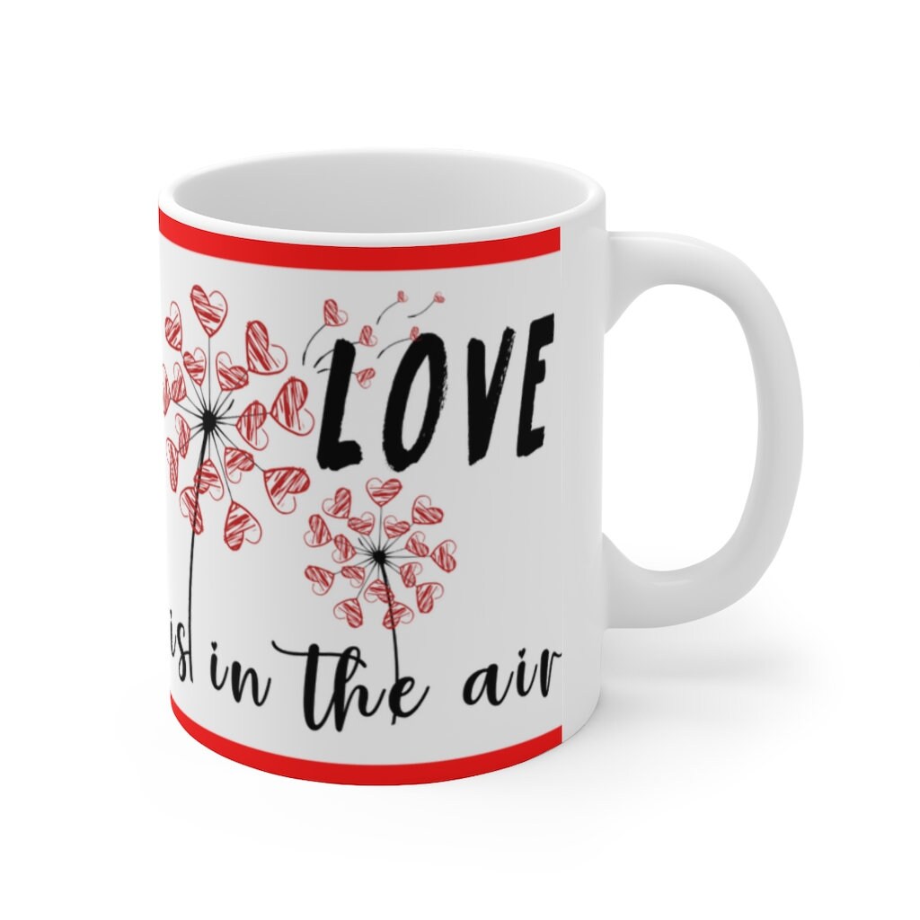 Love Is In The Air -  Ceramic Mug 11oz | Love Mug, Valentines Day Gift, Be Mine, Coffee Mug, Valentines Gift, Valentines Day Gift For Her