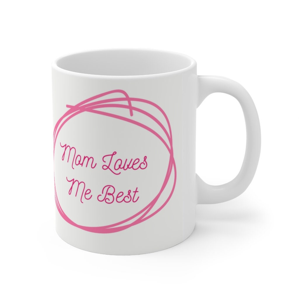 Mom Loves Me Best  -  Ceramic Mug 11oz | Funny Coffee Mug | Sibling Coffee Mug | Funny Sister Gift