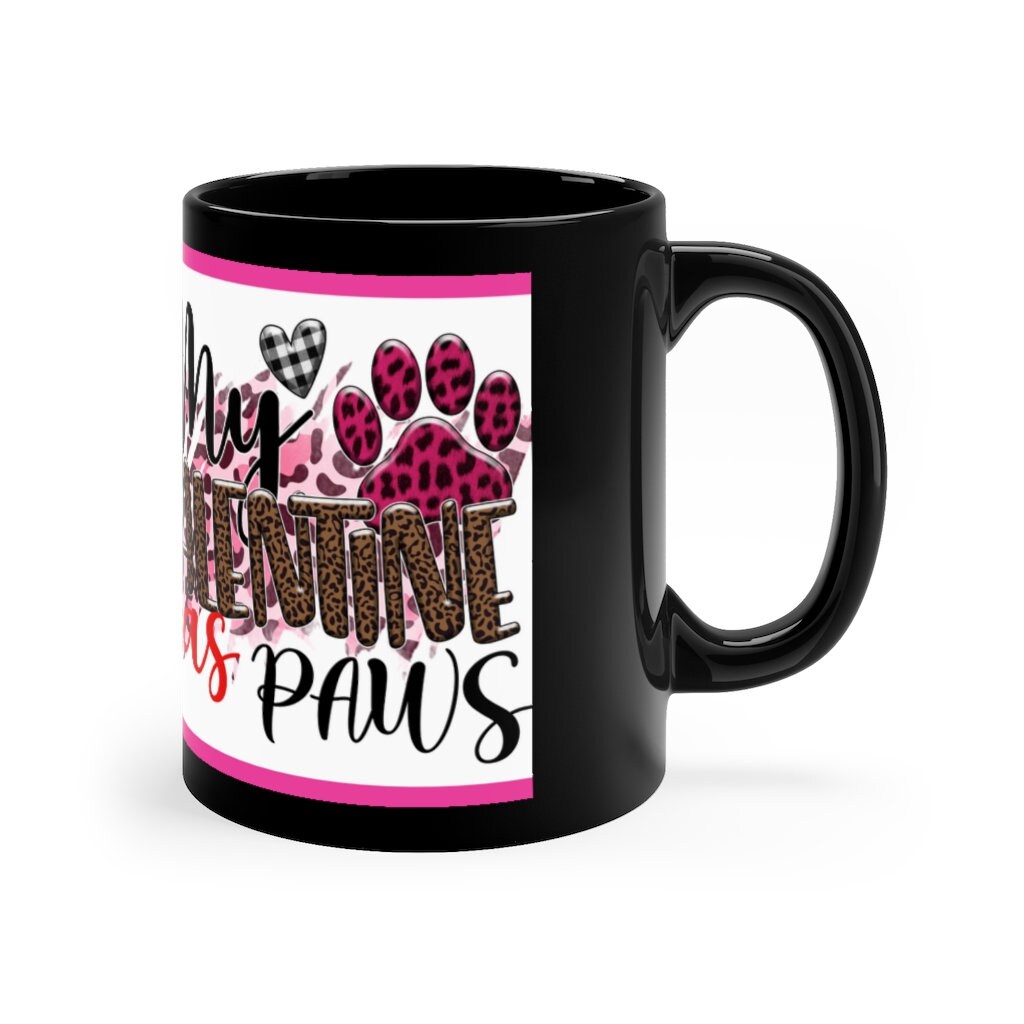 My Valentine Has Paws  (Dog) - 11oz Ceramic Black Mug | Cute Dog Coffee Mug | Valentines Day Dog Gift