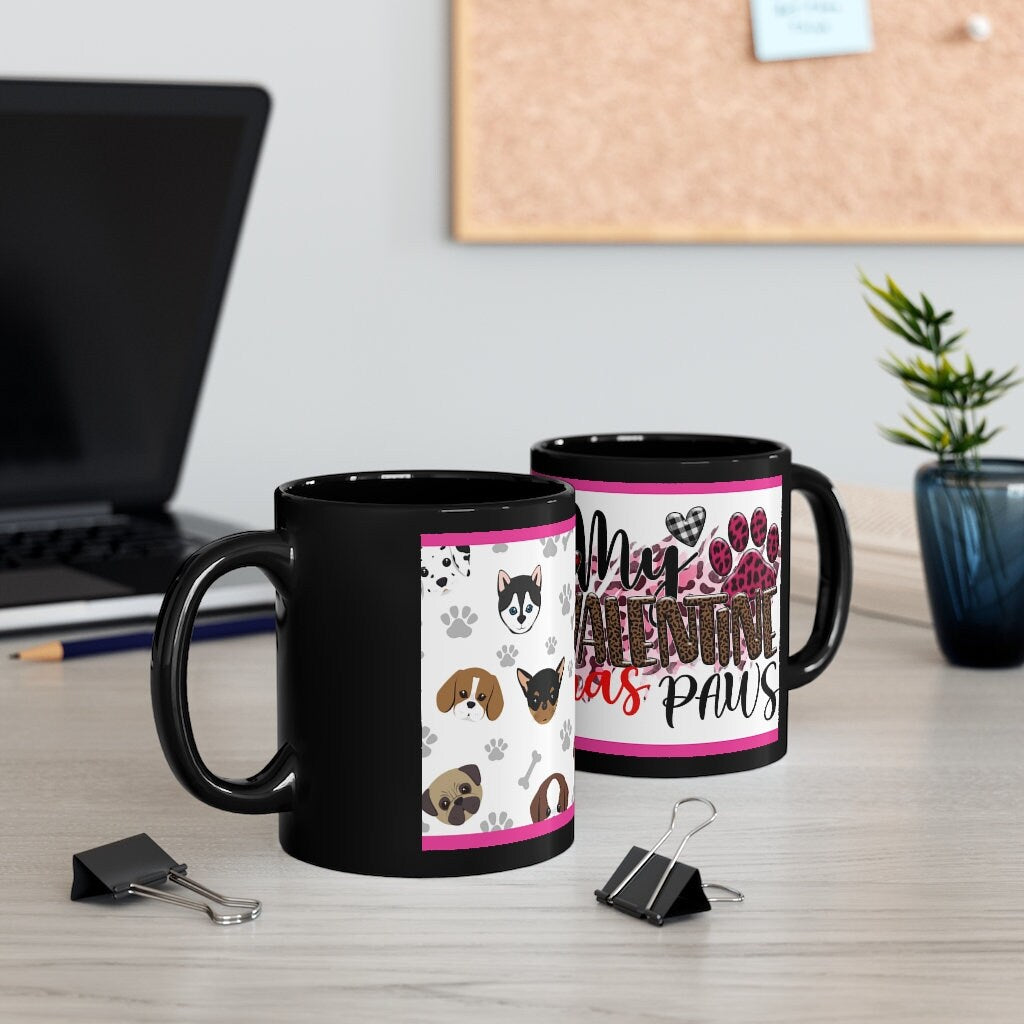 My Valentine Has Paws  (Dog) - 11oz Ceramic Black Mug | Cute Dog Coffee Mug | Valentines Day Dog Gift