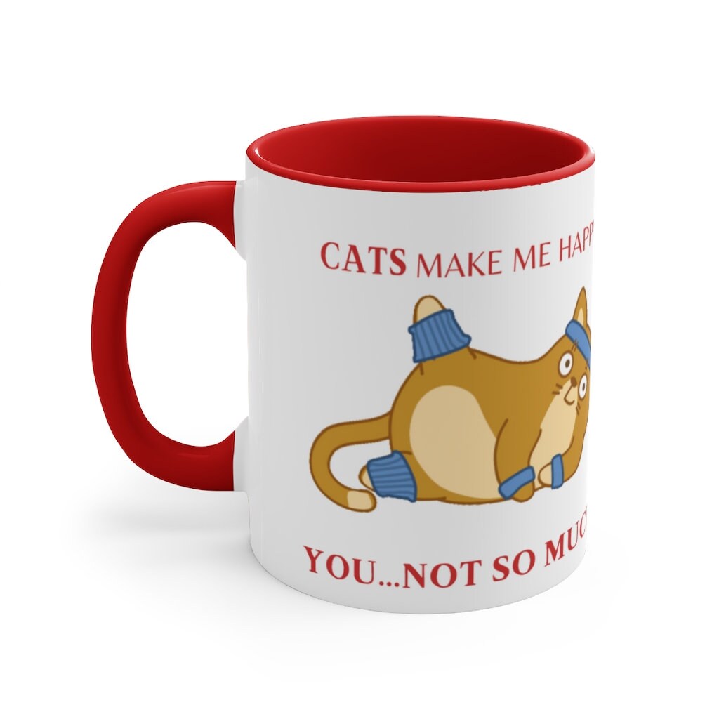 Cats Make Me Happy...You...Not So Much! {Red}  Funny Coffee Mug, 11oz | Funny Gift | Funny Coffee Mug | Funny Cat Mug
