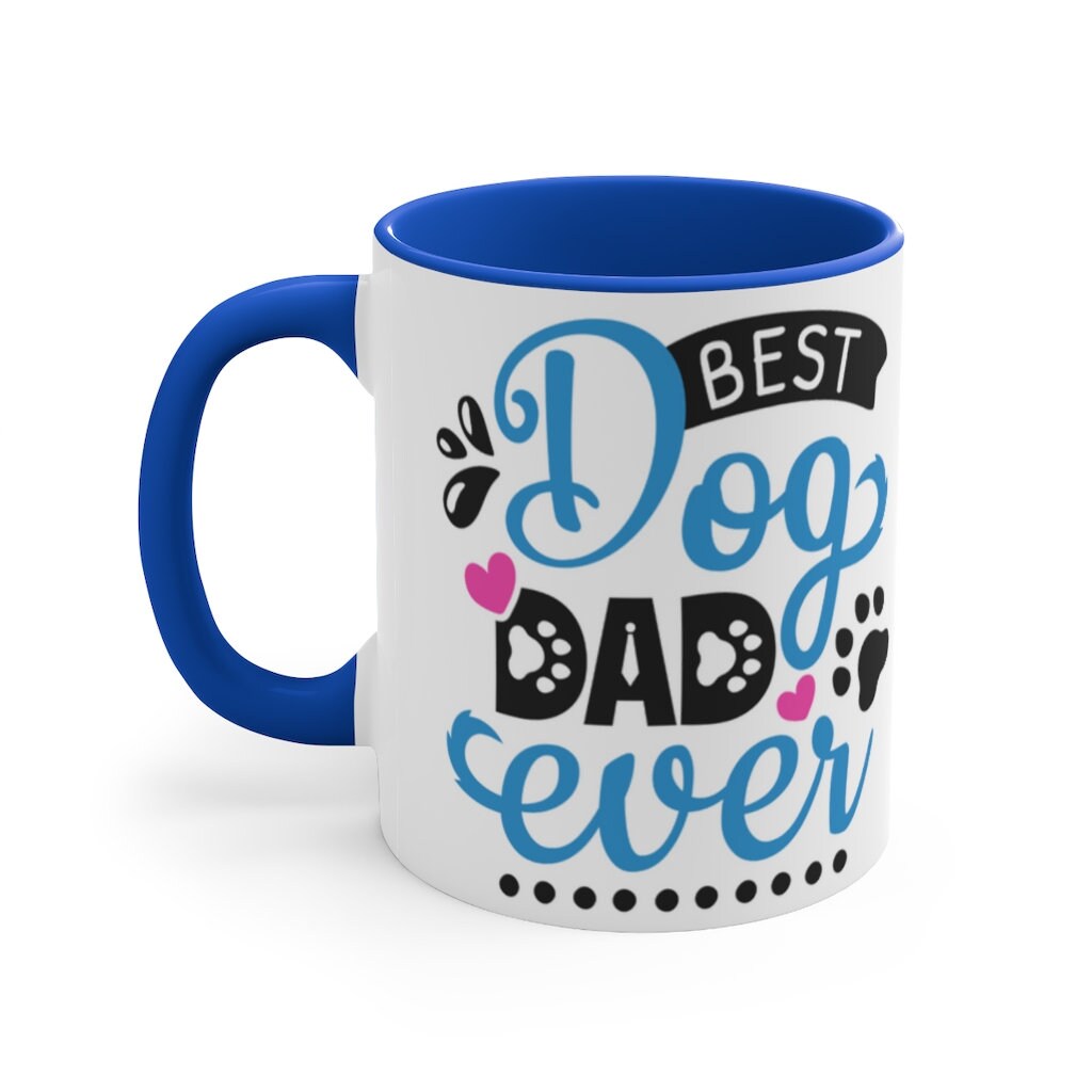 Best Dog Dad Ever  -  Fun Coffee Mug, 11oz | Fun Gift | Father's Day Gift | Dog Dad Gift