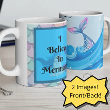 Load image into Gallery viewer, I Believe In Mermaids -  Ceramic Mug 11oz | Mermaid Coffee Mug | Mermaid Tea Time
