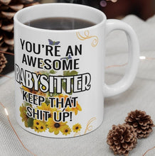 Load image into Gallery viewer, You&#39;re An Awesome Babysitter - Keep That Sh*t Up! -  Ceramic Mug 11oz | Funny Coffee Mug Babysitter
