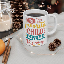 Load image into Gallery viewer, My Favorite Child Gave Me This Mug  -  Ceramic Mug 11oz | Fun  Coffee Mug | Funny Coffee Mug For Mom | Funny Coffee Mug For Dad
