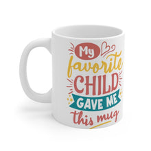Load image into Gallery viewer, My Favorite Child Gave Me This Mug  -  Ceramic Mug 11oz | Fun  Coffee Mug | Funny Coffee Mug For Mom | Funny Coffee Mug For Dad
