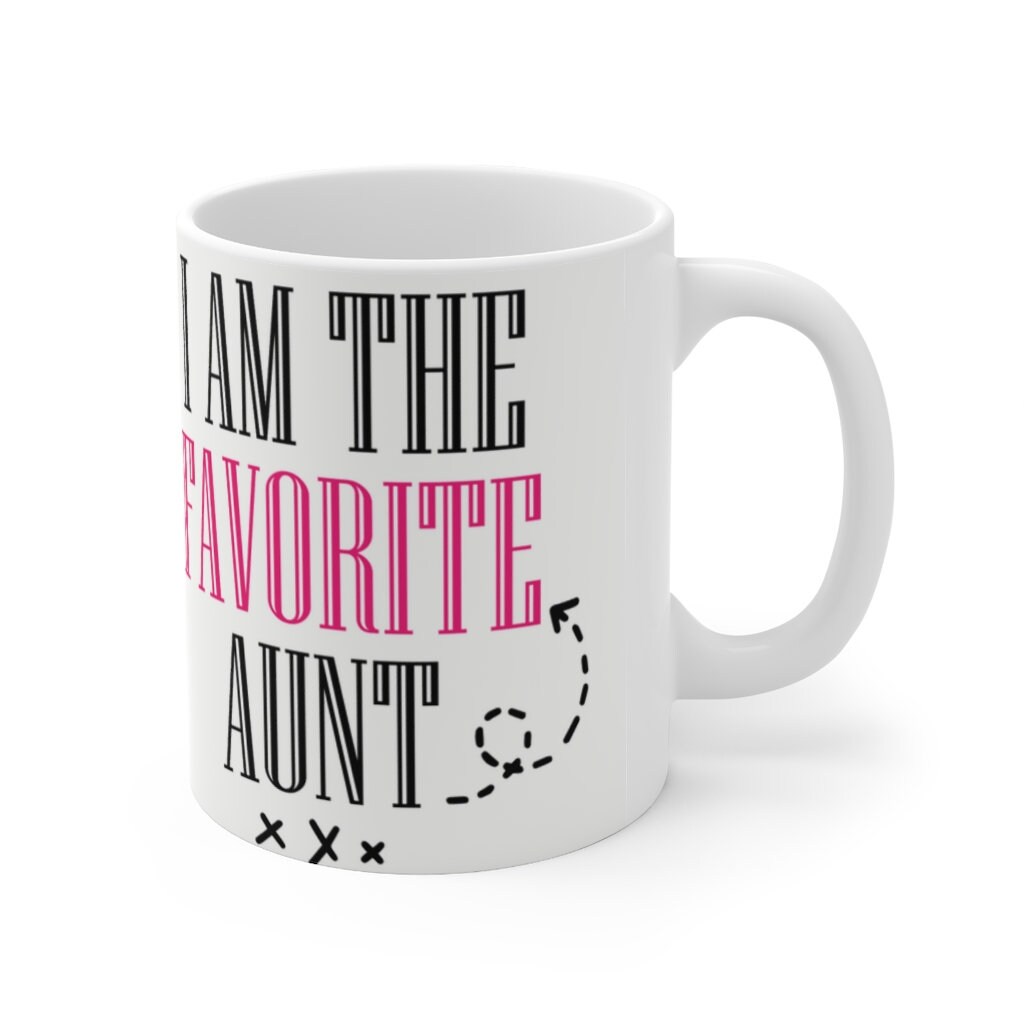 I Am The Favorite Aunt -  Ceramic Mug 11oz |  Funny Coffee Mug | Sibling Coffee Mug | Funny Sister Gift