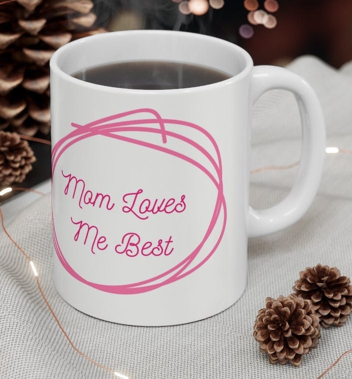 Mom Loves Me Best  -  Ceramic Mug 11oz | Funny Coffee Mug | Sibling Coffee Mug | Funny Sister Gift